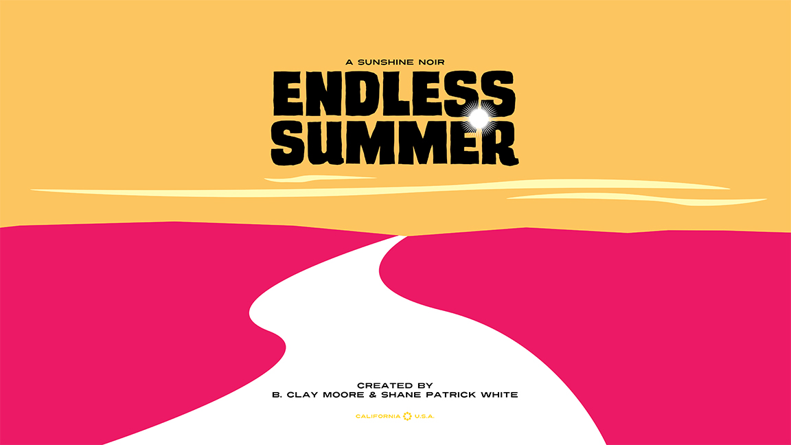"Shane White" "Shane Patrick White" "Animation" "Feature Film" "Pitch Bible" "Comics" "Graphic Novel" "Noir" "Netflix" "Amazon Prime" "Endless Summer" "bclaymoore"